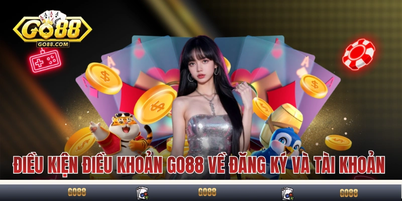 Điều kiện điều khoản GO88 về đăng ký và tài khoản